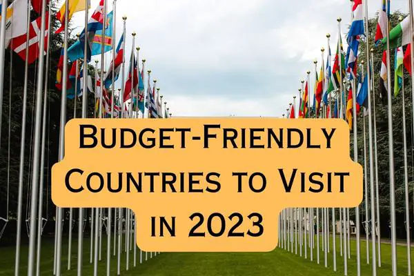 Top 5 Budget-Friendly Countries to Visit in 2023