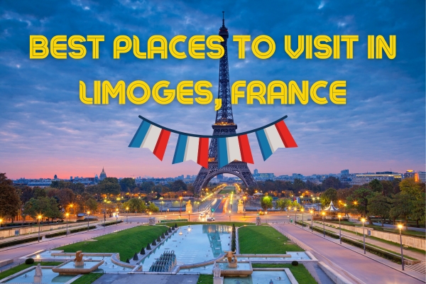 Exploring the Charm of Limoges: Top Places to Visit in France’s Hidden Gem