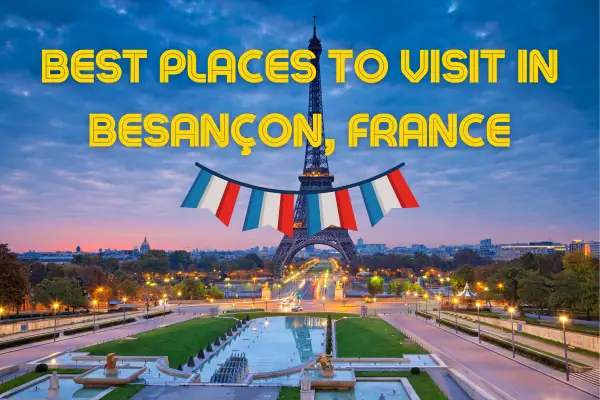 Top Places to Visit in Besançon, France