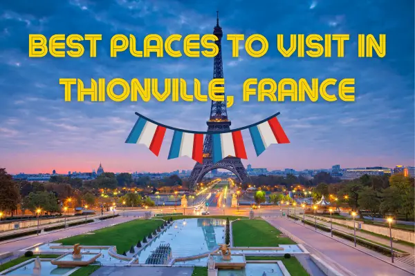 Best Places to visit in Thionville, France